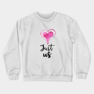 Just us with 2 Pink watercolor Hearts - Valentines day Anniversary Romance Love Celebrations Crewneck Sweatshirt